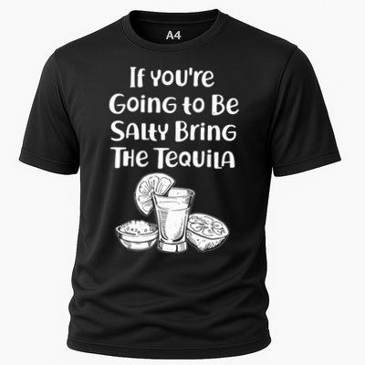 If You're Going To Be Salty Bring The Tequila Performance Shirt