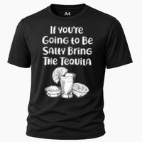 If You're Going To Be Salty Bring The Tequila Performance Shirt