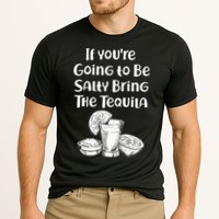 If You're Going To Be Salty Bring The Tequila Performance Shirt