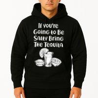 If You're Going To Be Salty Bring The Tequila Hoodie