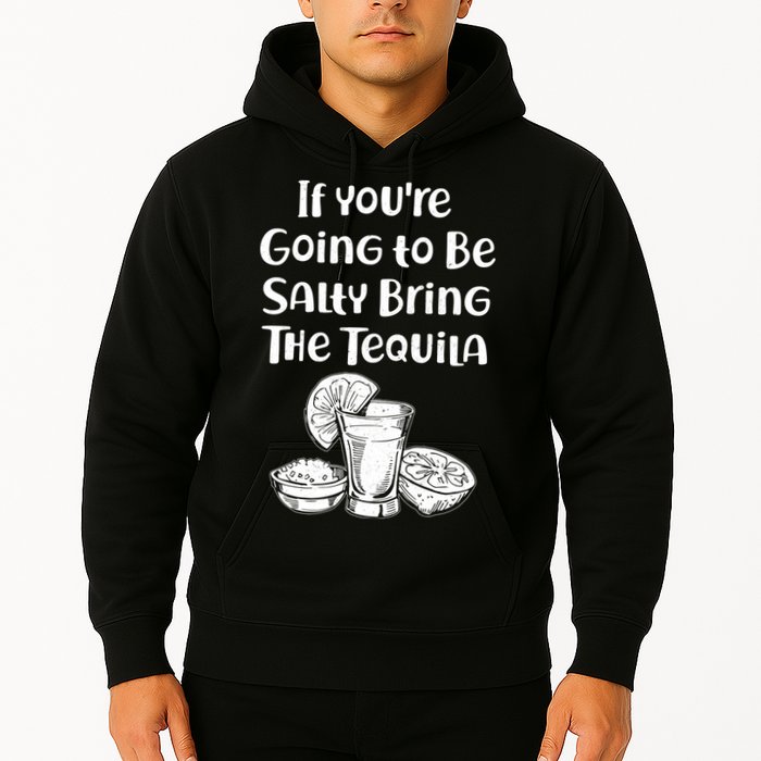 If You're Going To Be Salty Bring The Tequila Hoodie