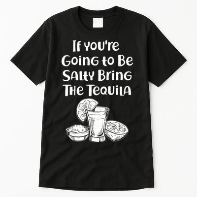 If You're Going To Be Salty Bring The Tequila Tall T-Shirt