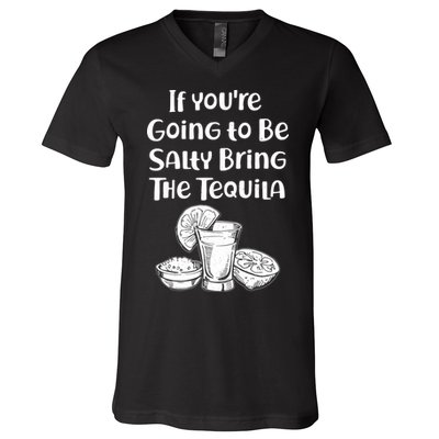 If You're Going To Be Salty Bring The Tequila V-Neck T-Shirt