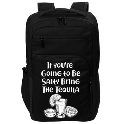 If You're Going To Be Salty Bring The Tequila Impact Tech Backpack