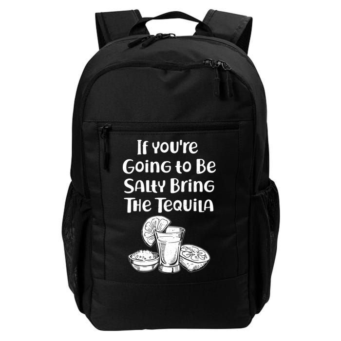 If You're Going To Be Salty Bring The Tequila Backpack