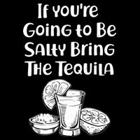 If You're Going To Be Salty Bring The Tequila Backpack