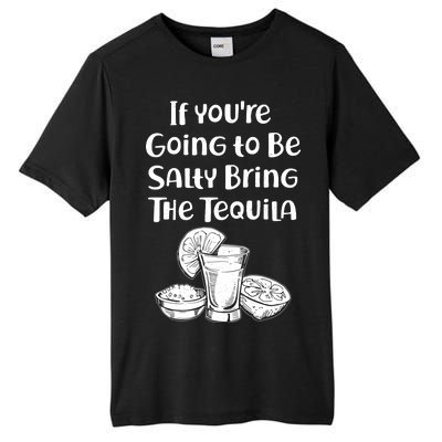 If You're Going To Be Salty Bring The Tequila Tall Fusion ChromaSoft Performance T-Shirt