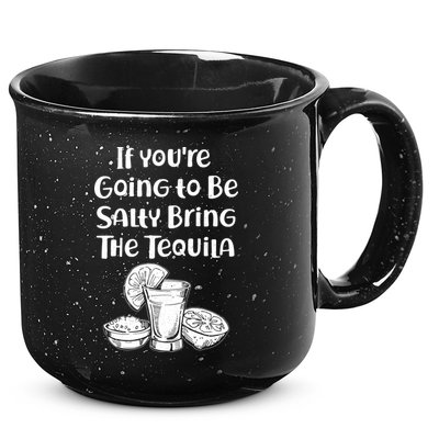 If You're Going To Be Salty Bring The Tequila 15oz Campfire Ceramic Mug