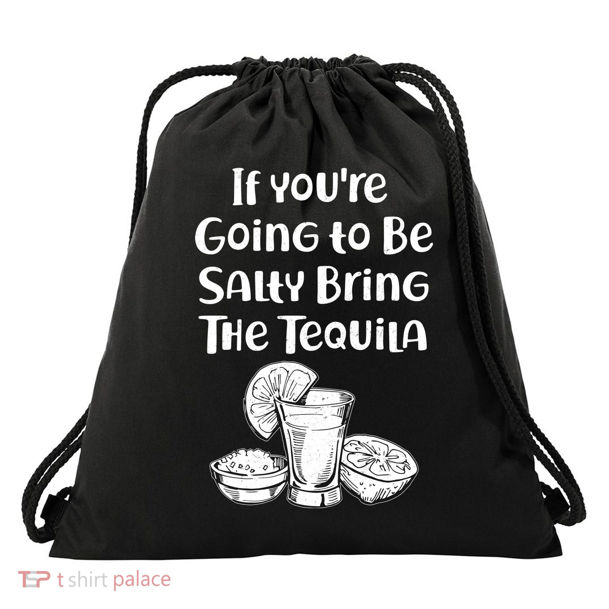 If You're Going To Be Salty Bring The Tequila Drawstring Bag