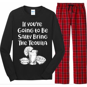 If You're Going To Be Salty Bring The Tequila Long Sleeve Pajama Set