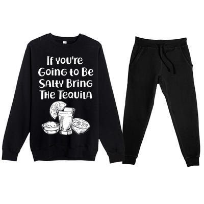 If You're Going To Be Salty Bring The Tequila Premium Crewneck Sweatsuit Set