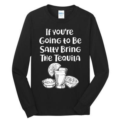 If You're Going To Be Salty Bring The Tequila Tall Long Sleeve T-Shirt