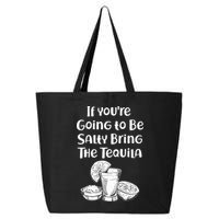If You're Going To Be Salty Bring The Tequila 25L Jumbo Tote