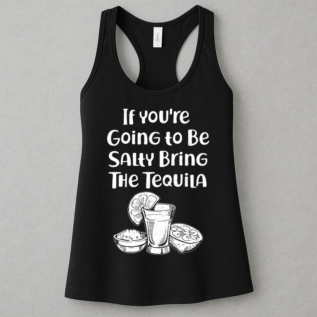 If You're Going To Be Salty Bring The Tequila Womens Tank Top