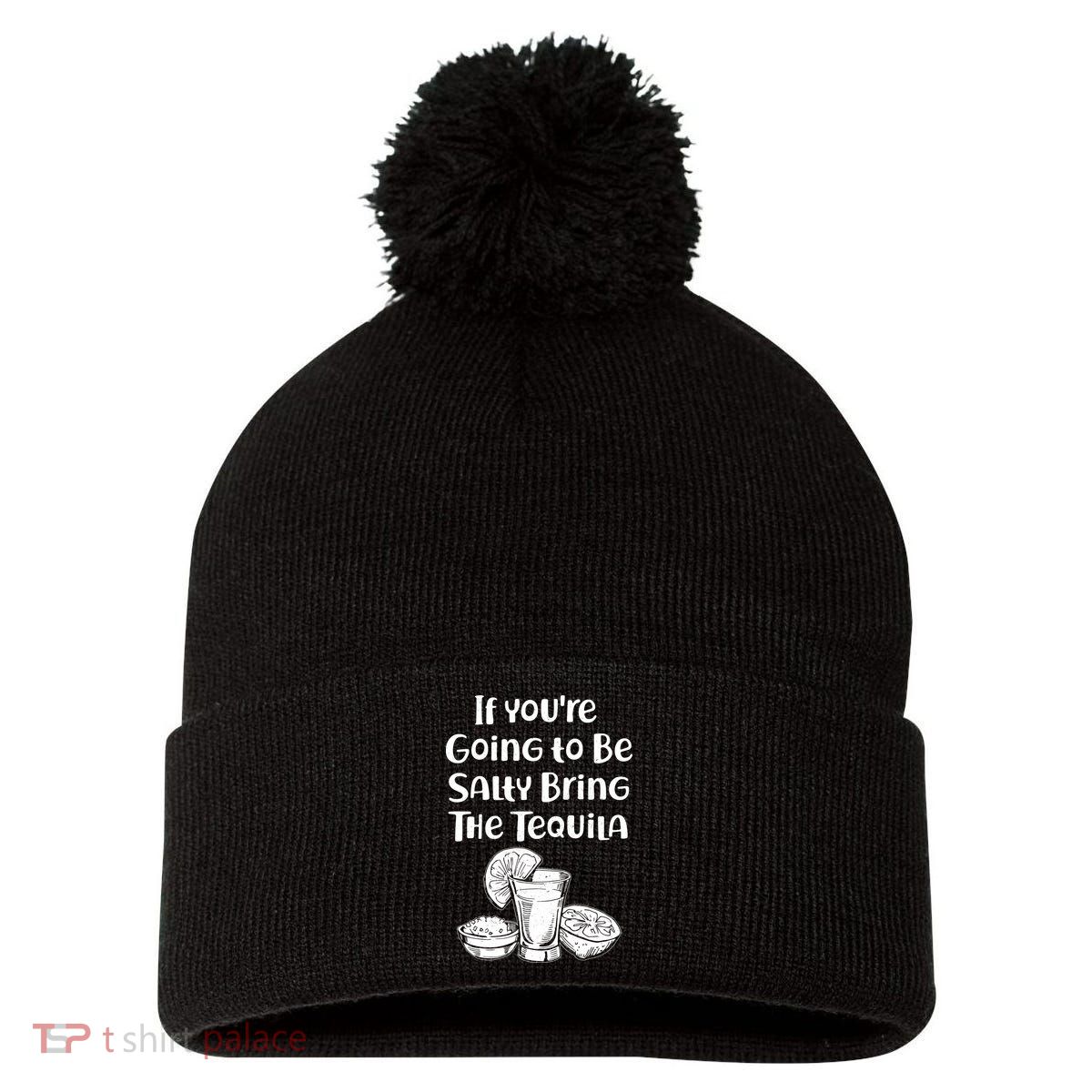 If You're Going To Be Salty Bring The Tequila Pom Pom 12in Knit Beanie