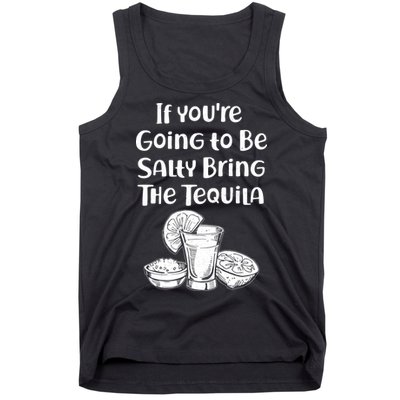 If You're Going To Be Salty Bring The Tequila Tank Top