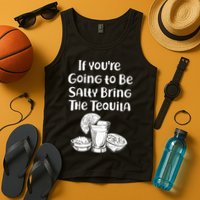 If You're Going To Be Salty Bring The Tequila Tank Top