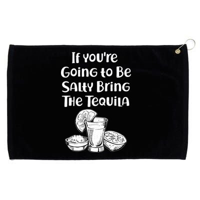 If You're Going To Be Salty Bring The Tequila Grommeted Golf Towel