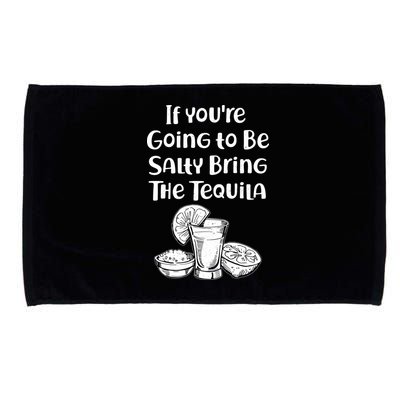 If You're Going To Be Salty Bring The Tequila Microfiber Hand Towel