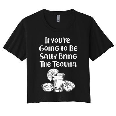 If You're Going To Be Salty Bring The Tequila Crop Top