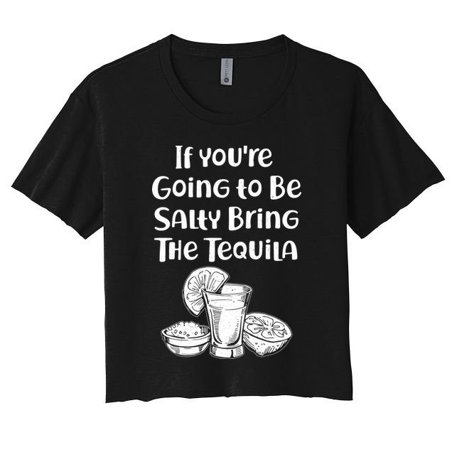 If You're Going To Be Salty Bring The Tequila Crop Top