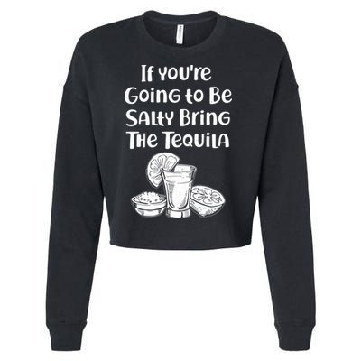 If You're Going To Be Salty Bring The Tequila Cropped Pullover Crew