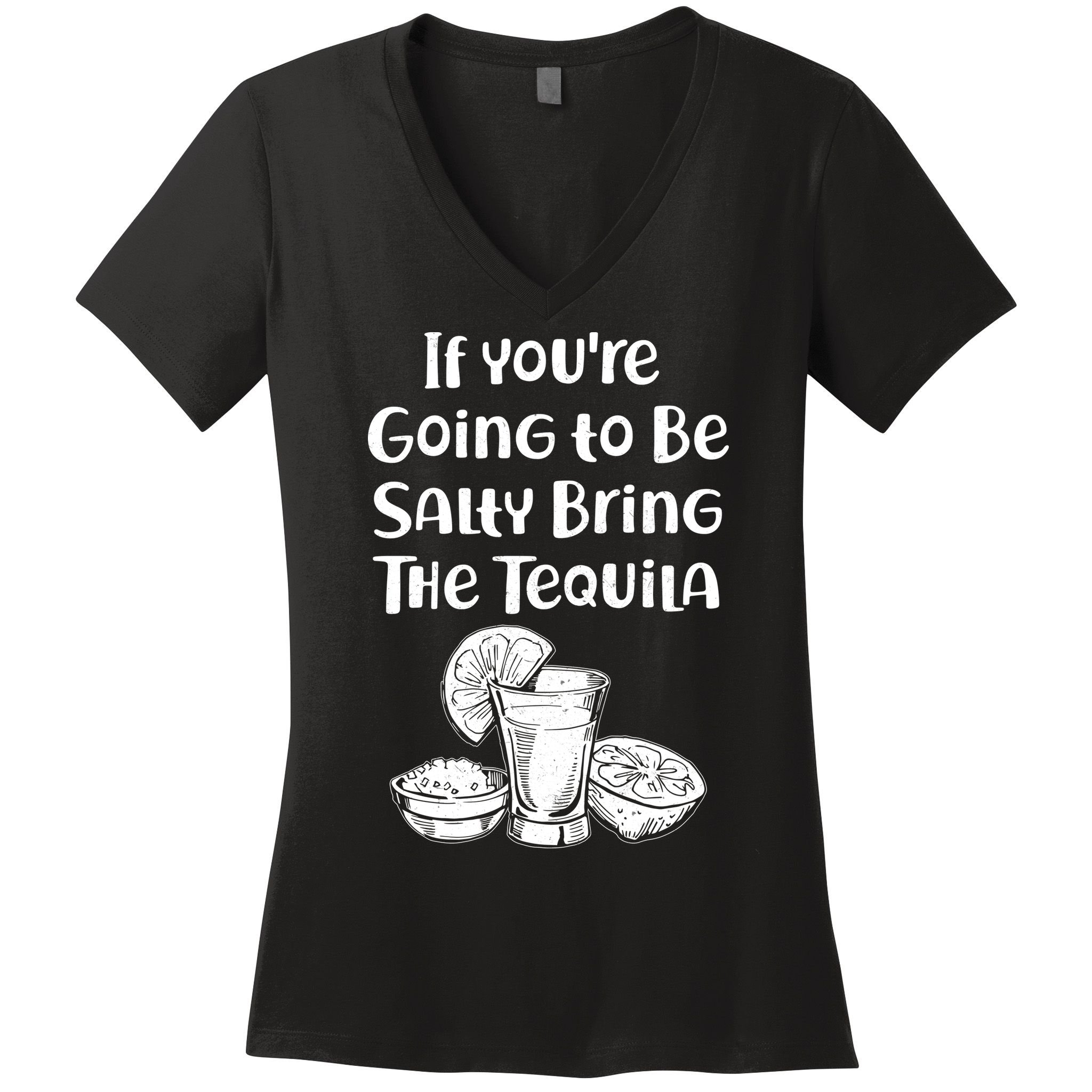 If You're Going To Be Salty Bring The Tequila Women's V-Neck T-Shirt