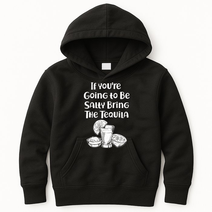 If You're Going To Be Salty Bring The Tequila Kids Hoodie