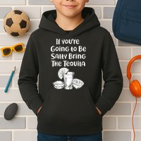 If You're Going To Be Salty Bring The Tequila Kids Hoodie