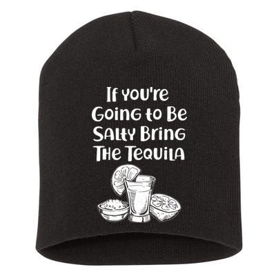 If You're Going To Be Salty Bring The Tequila Short Acrylic Beanie