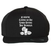 If You're Going To Be Salty Bring The Tequila Wool Snapback Cap