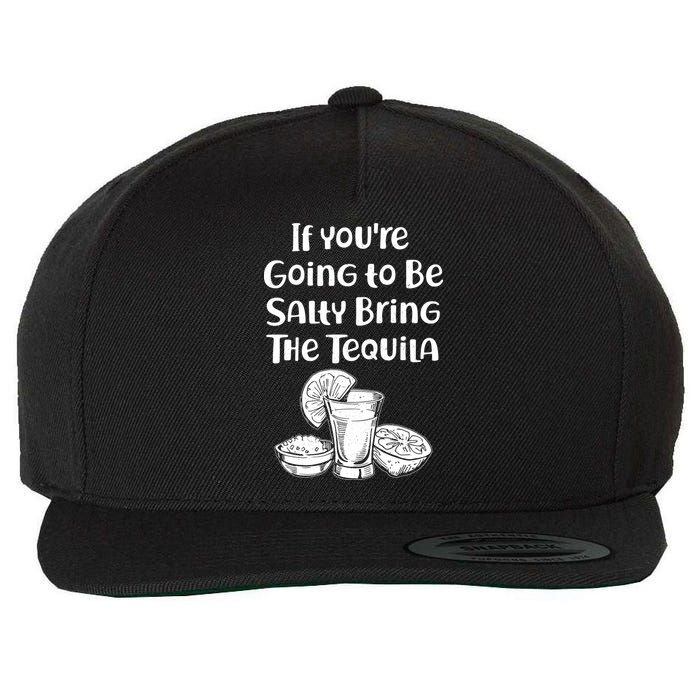 If You're Going To Be Salty Bring The Tequila Wool Snapback Cap