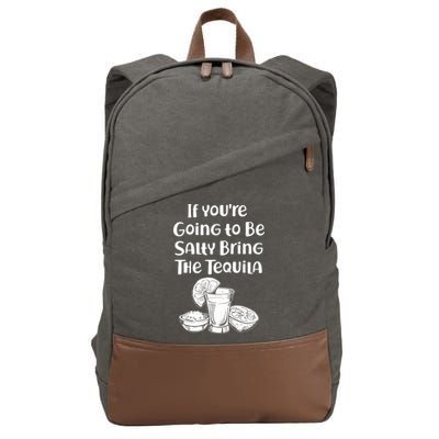 If You're Going To Be Salty Bring The Tequila Cotton Canvas Backpack