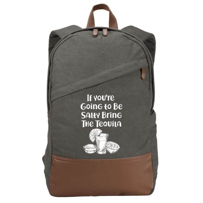 If You're Going To Be Salty Bring The Tequila Cotton Canvas Backpack