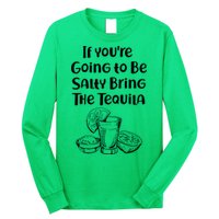 If You're Going To Be Salty Bring The Tequila Long Sleeve Shirt