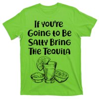 If You're Going To Be Salty Bring The Tequila T-Shirt