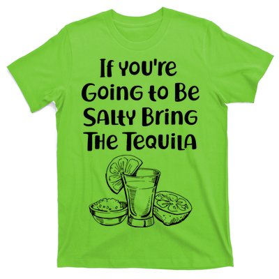 If You're Going To Be Salty Bring The Tequila T-Shirt