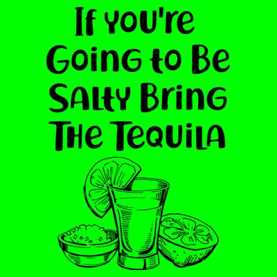 If You're Going To Be Salty Bring The Tequila T-Shirt