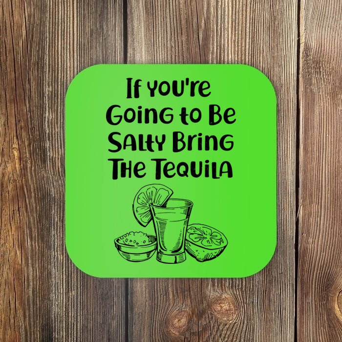 If You're Going To Be Salty Bring The Tequila Coaster