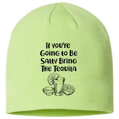 If You're Going To Be Salty Bring The Tequila Sustainable Beanie