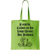 If You're Going To Be Salty Bring The Tequila Bag
