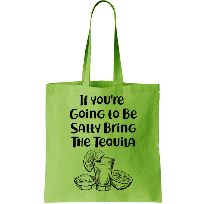 If You're Going To Be Salty Bring The Tequila Bag