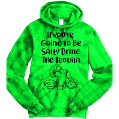 If You're Going To Be Salty Bring The Tequila Tie Dye Hoodie