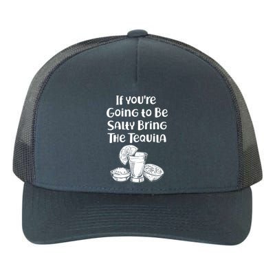 If You're Going To Be Salty Bring The Tequila Yupoong Adult 5-Panel Trucker Hat