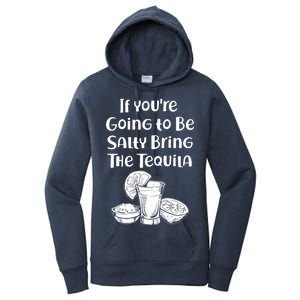 If You're Going To Be Salty Bring The Tequila Women's Pullover Hoodie