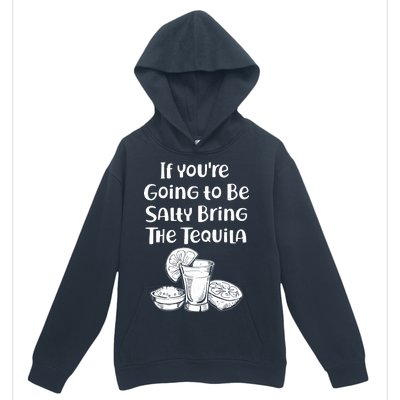 If You're Going To Be Salty Bring The Tequila Urban Pullover Hoodie