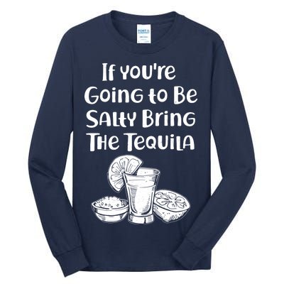 If You're Going To Be Salty Bring The Tequila Tall Long Sleeve T-Shirt