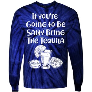 If You're Going To Be Salty Bring The Tequila Tie-Dye Long Sleeve Shirt