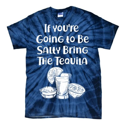 If You're Going To Be Salty Bring The Tequila Tie-Dye T-Shirt