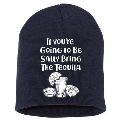 If You're Going To Be Salty Bring The Tequila Short Acrylic Beanie